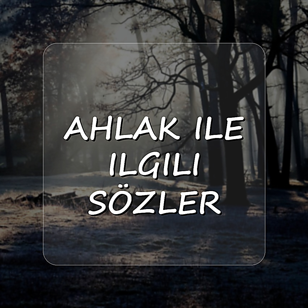 ahlak ile ilgili sözler - 2026