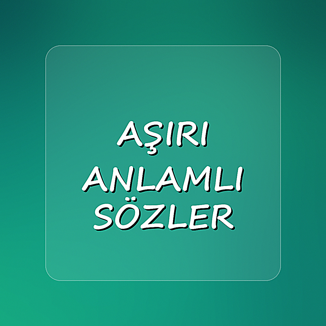 aşırı anlamlı sözler - 2026