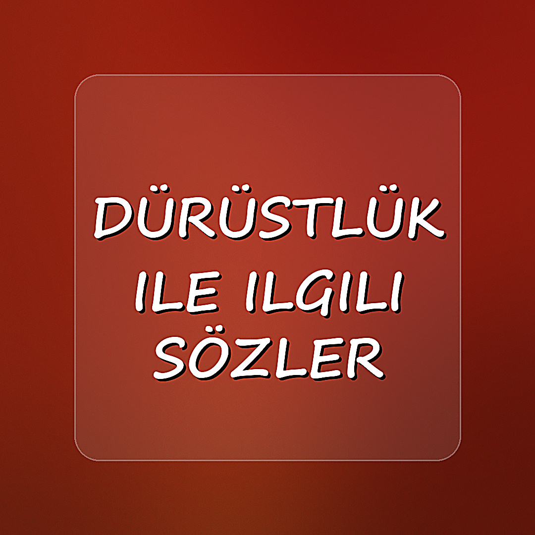 dürüstlük ile ilgili sözler - 2026