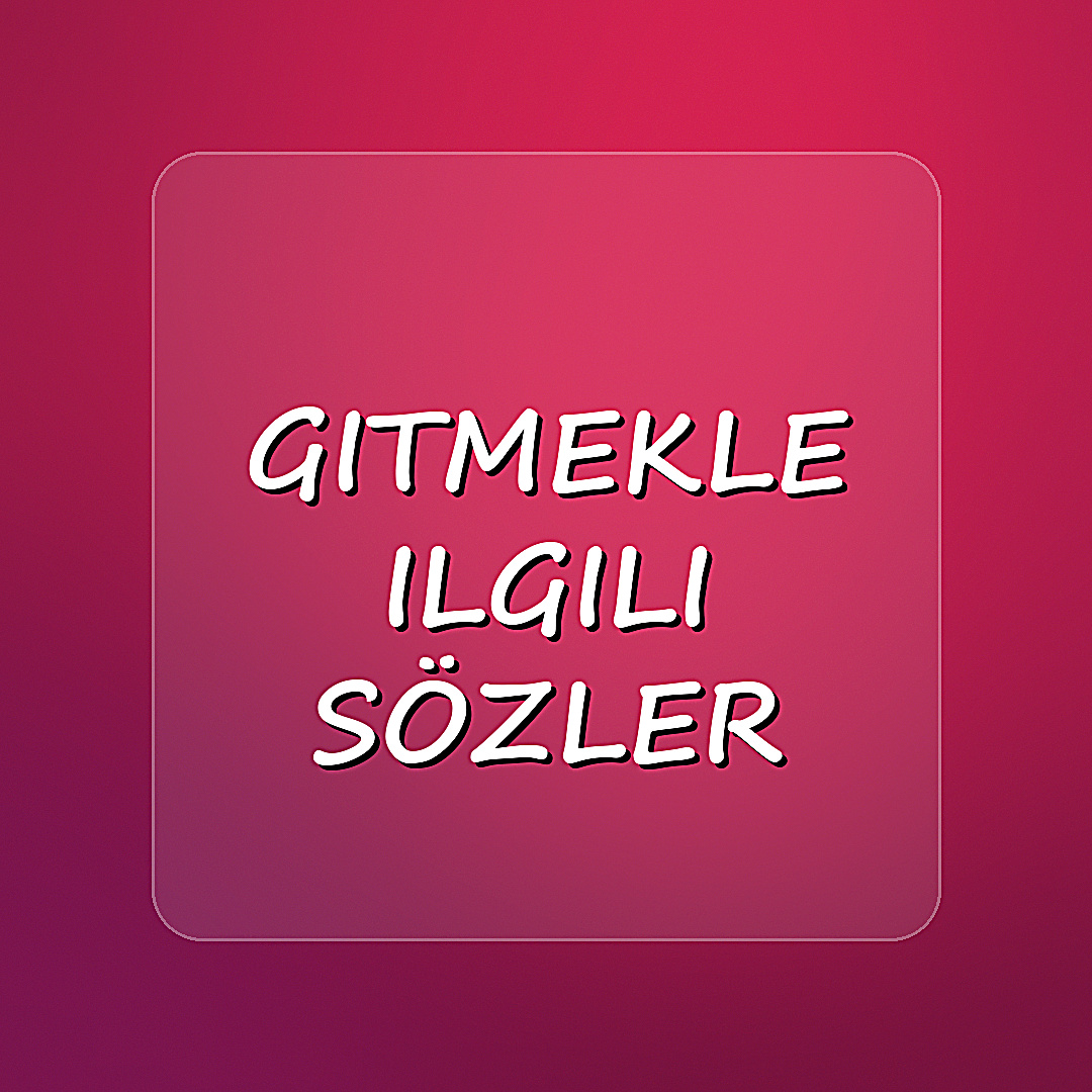 gitmekle ilgili sözler - 2026