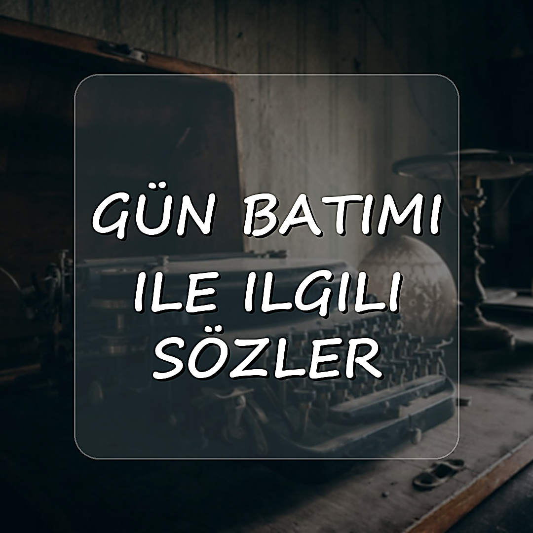 gün batımı ile ilgili sözler - 2026