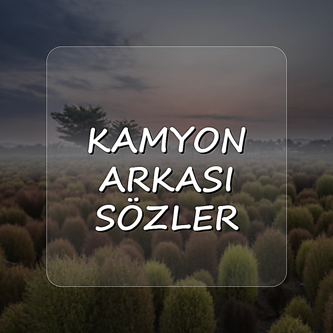 kamyon arkası sözler - 2026