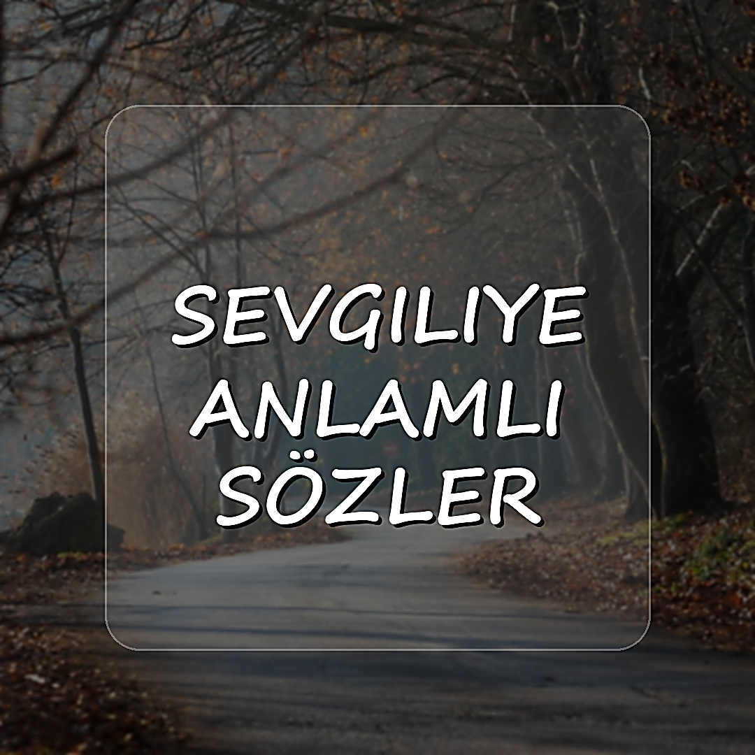 sevgiliye anlamlı sözler - 2026