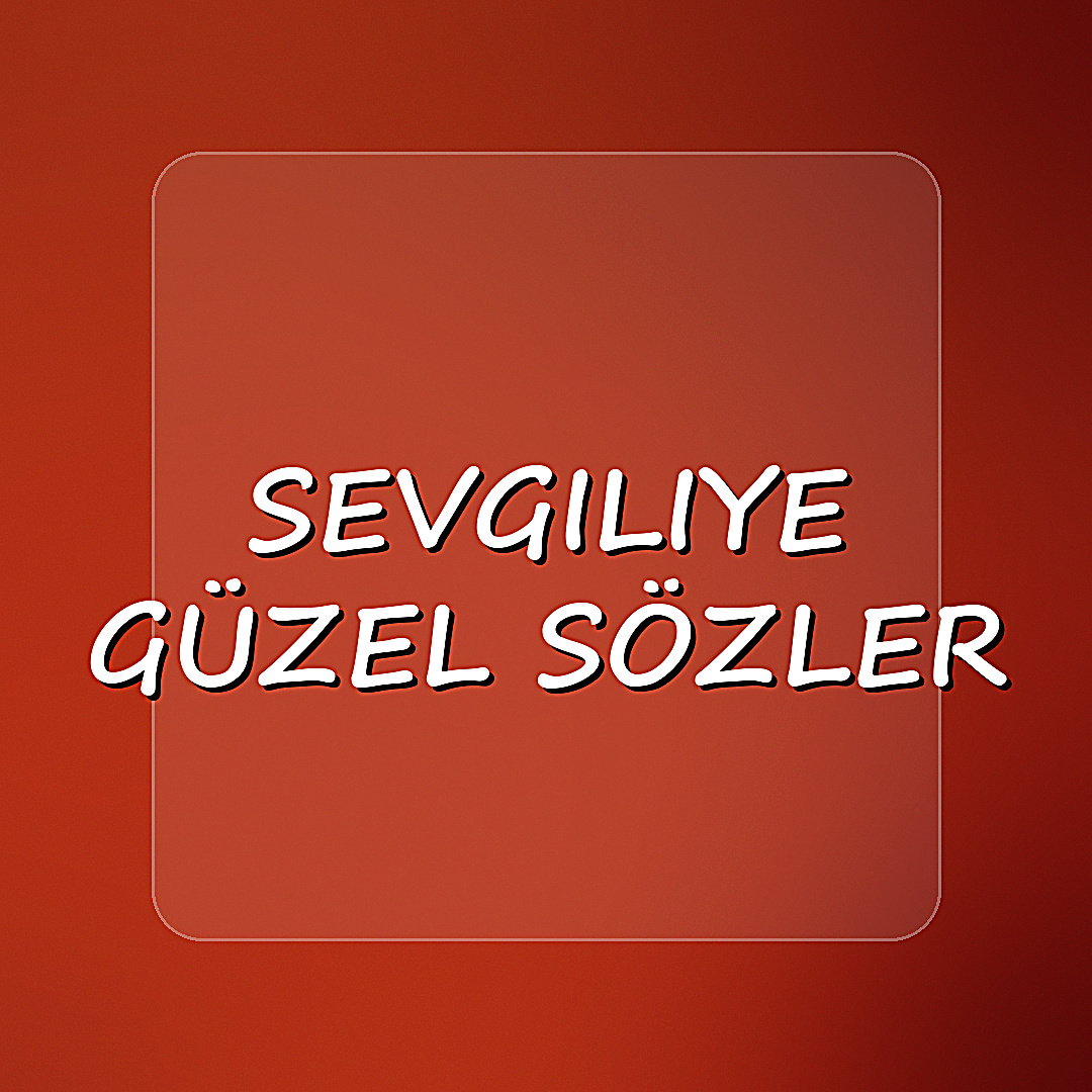 sevgiliye güzel sözler - 2026