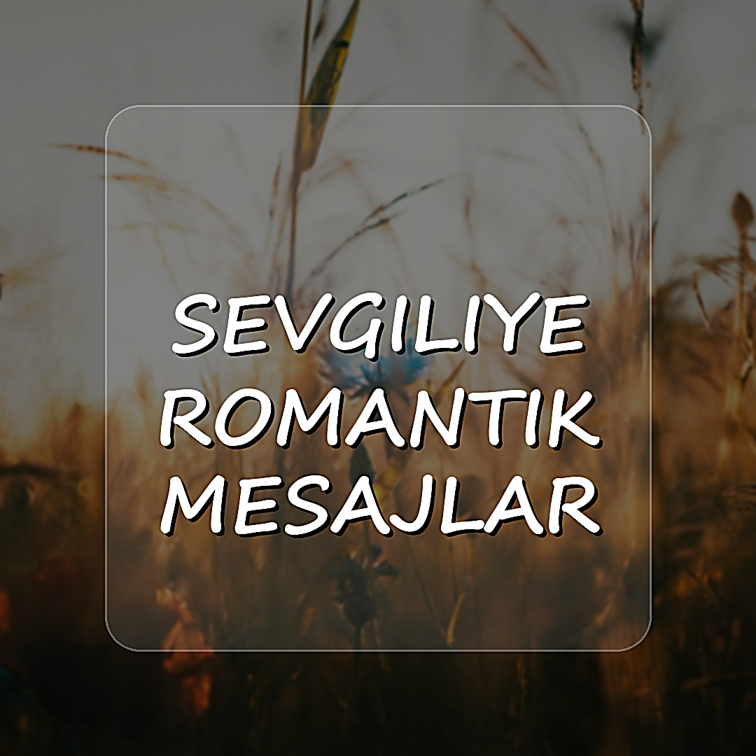 sevgiliye romantik mesajlar - 2026